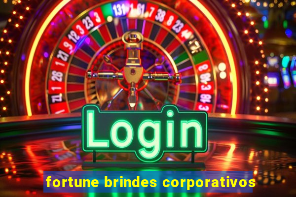 fortune brindes corporativos