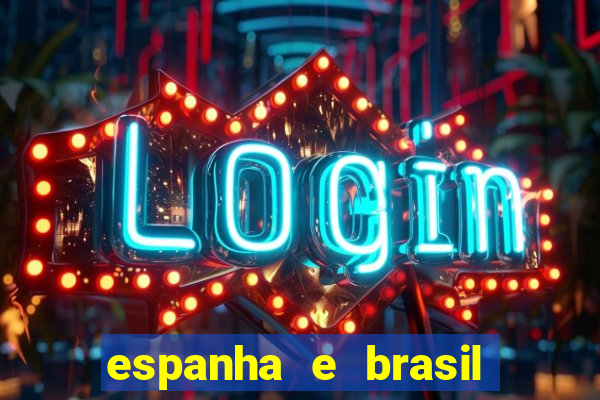 espanha e brasil ao vivo