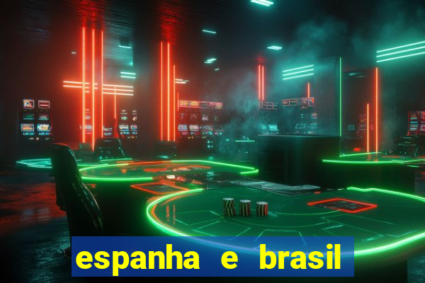 espanha e brasil ao vivo