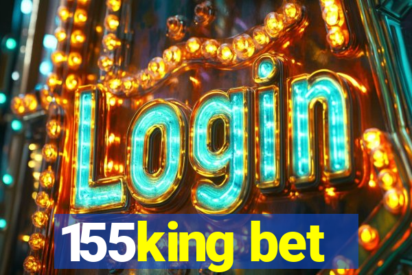 155king bet