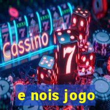 e nois jogo