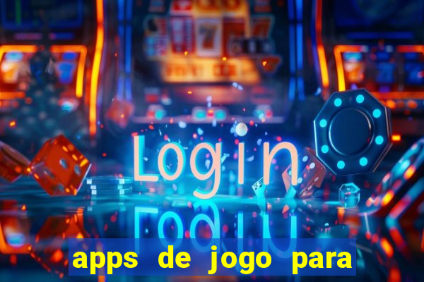 apps de jogo para ganhar dinheiro