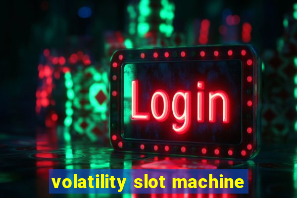 volatility slot machine