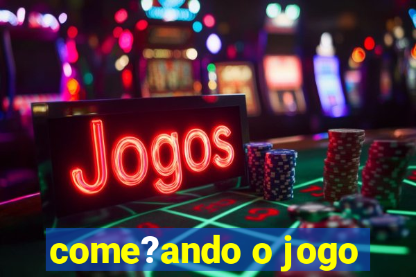 come?ando o jogo