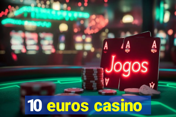 10 euros casino