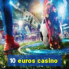 10 euros casino