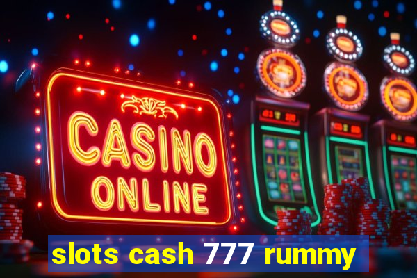 slots cash 777 rummy