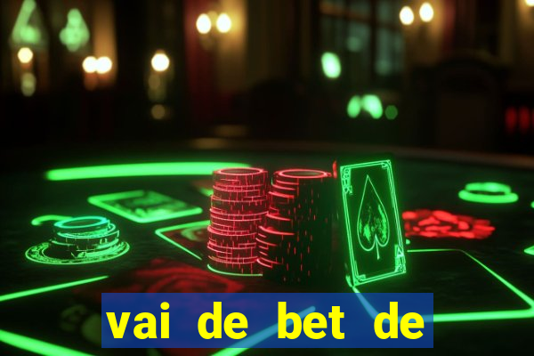 vai de bet de quem é