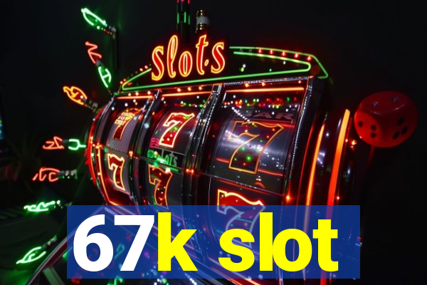 67k slot