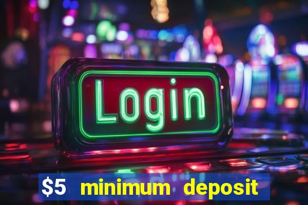 $5 minimum deposit casino australia 2017