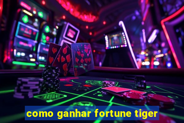 como ganhar fortune tiger