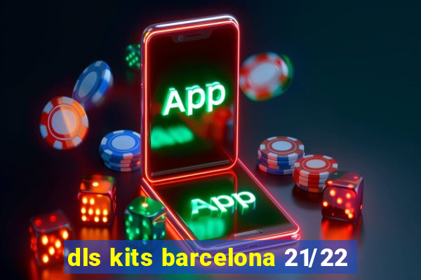 dls kits barcelona 21/22