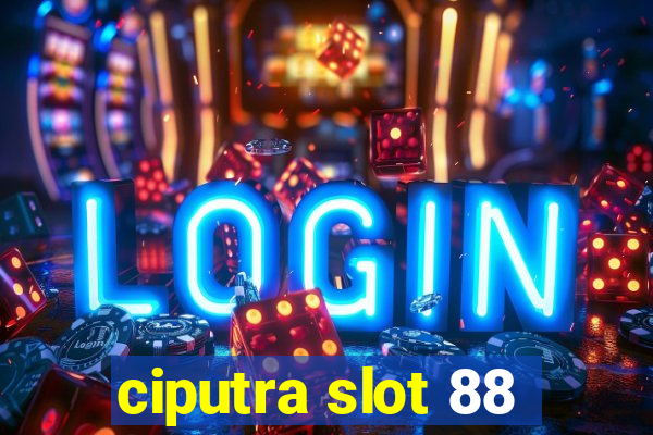 ciputra slot 88