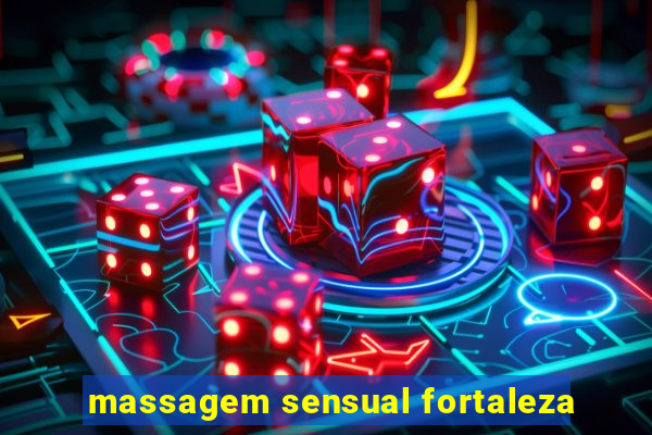 massagem sensual fortaleza