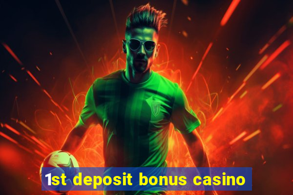 1st deposit bonus casino