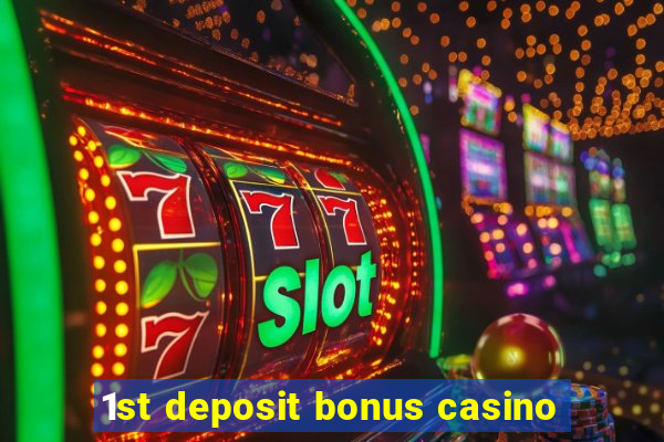 1st deposit bonus casino