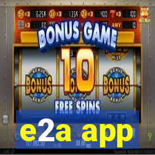 e2a app