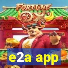 e2a app