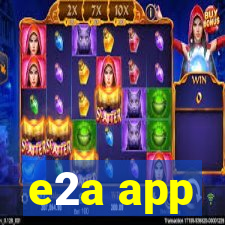 e2a app