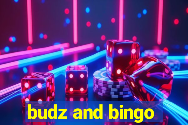 budz and bingo