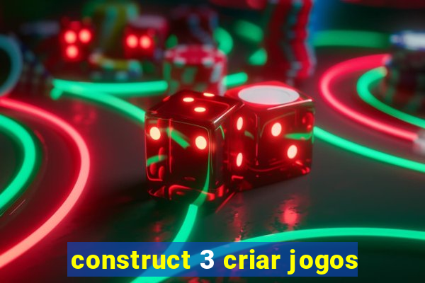 construct 3 criar jogos