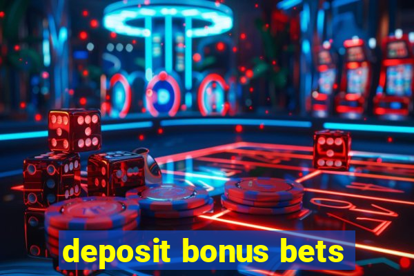 deposit bonus bets