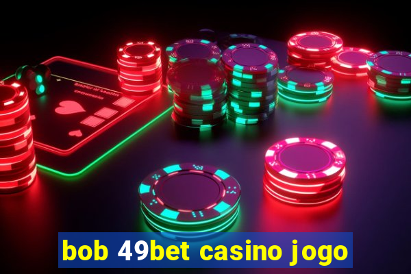 bob 49bet casino jogo