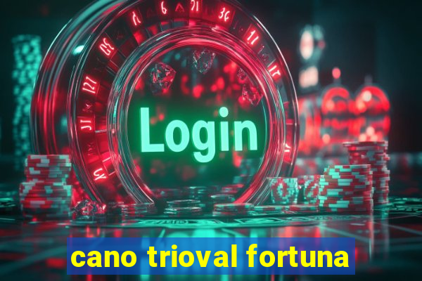 cano trioval fortuna