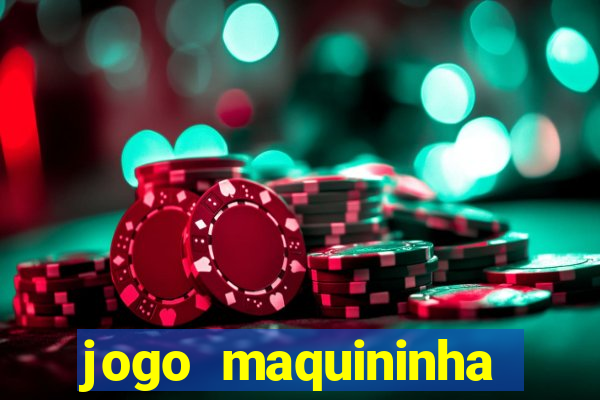 jogo maquininha ca?a níquel