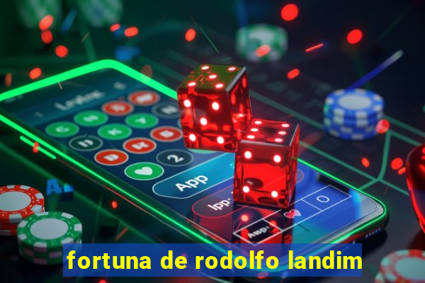 fortuna de rodolfo landim