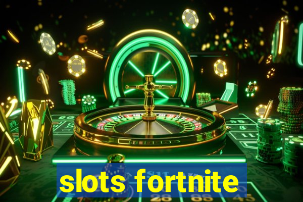 slots fortnite