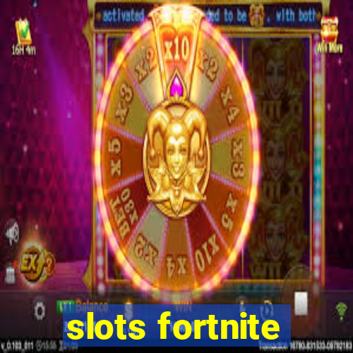 slots fortnite