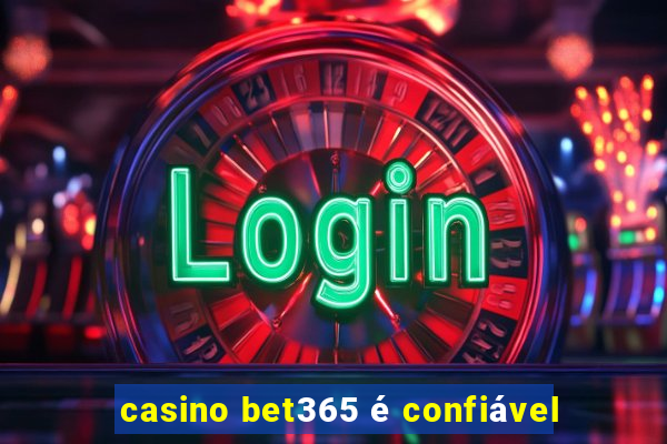 casino bet365 é confiável