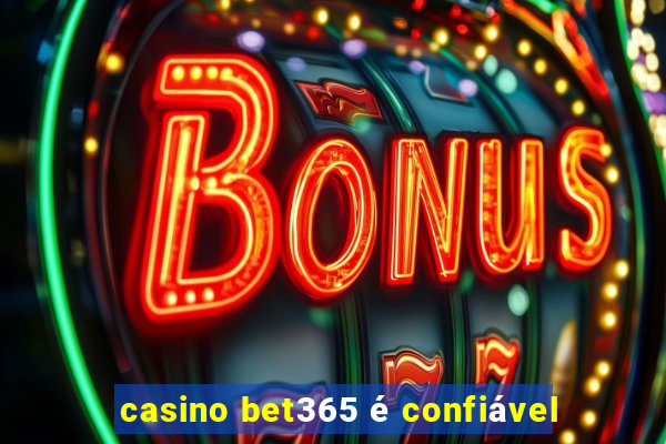 casino bet365 é confiável