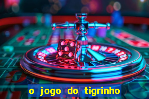 o jogo do tigrinho é confiável