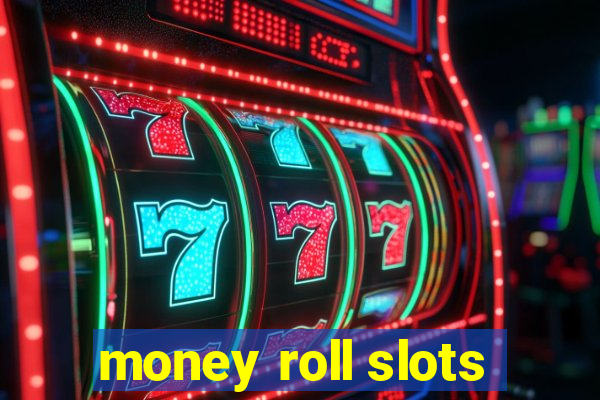 money roll slots