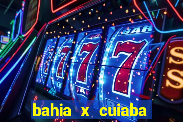 bahia x cuiaba onde assistir