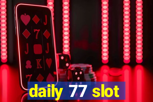 daily 77 slot