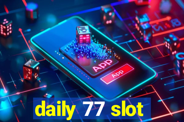 daily 77 slot