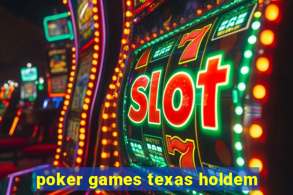 poker games texas holdem