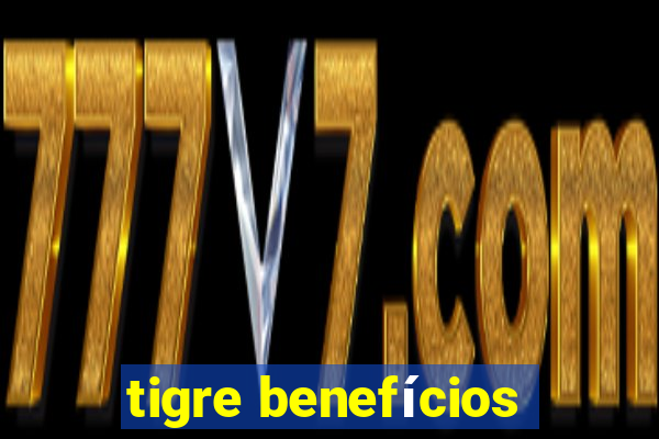 tigre benefícios