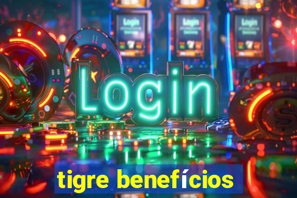 tigre benefícios