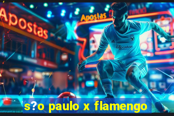 s?o paulo x flamengo