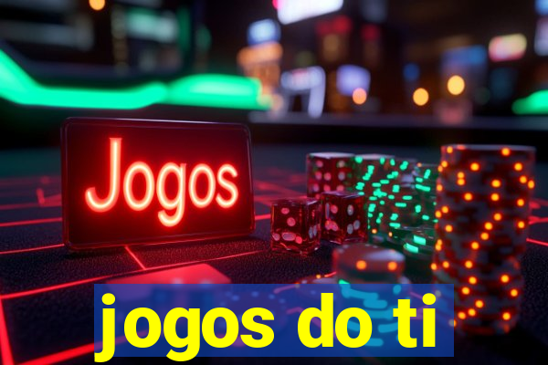 jogos do ti