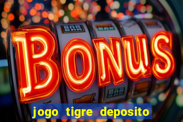 jogo tigre deposito 5 reais