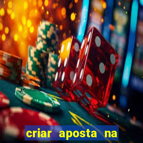 criar aposta na bet nacional