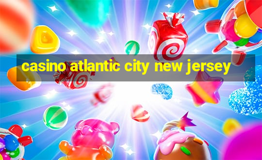 casino atlantic city new jersey