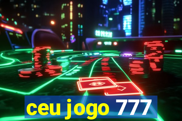 ceu jogo 777