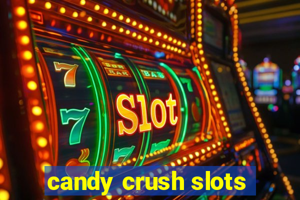 candy crush slots