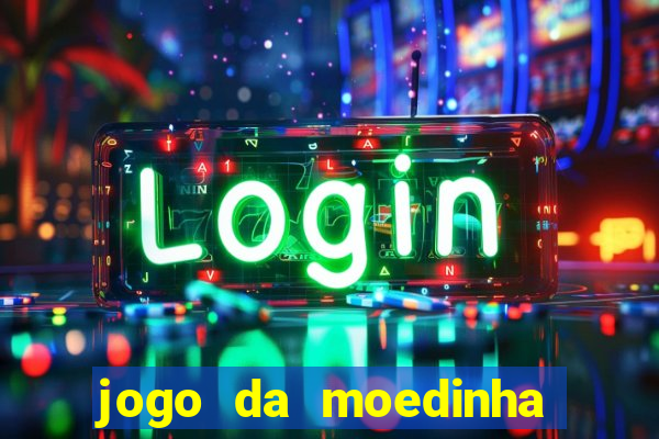 jogo da moedinha que ganha dinheiro